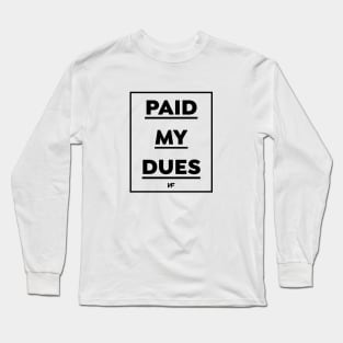 Paid My Dues (Black Logo) Long Sleeve T-Shirt